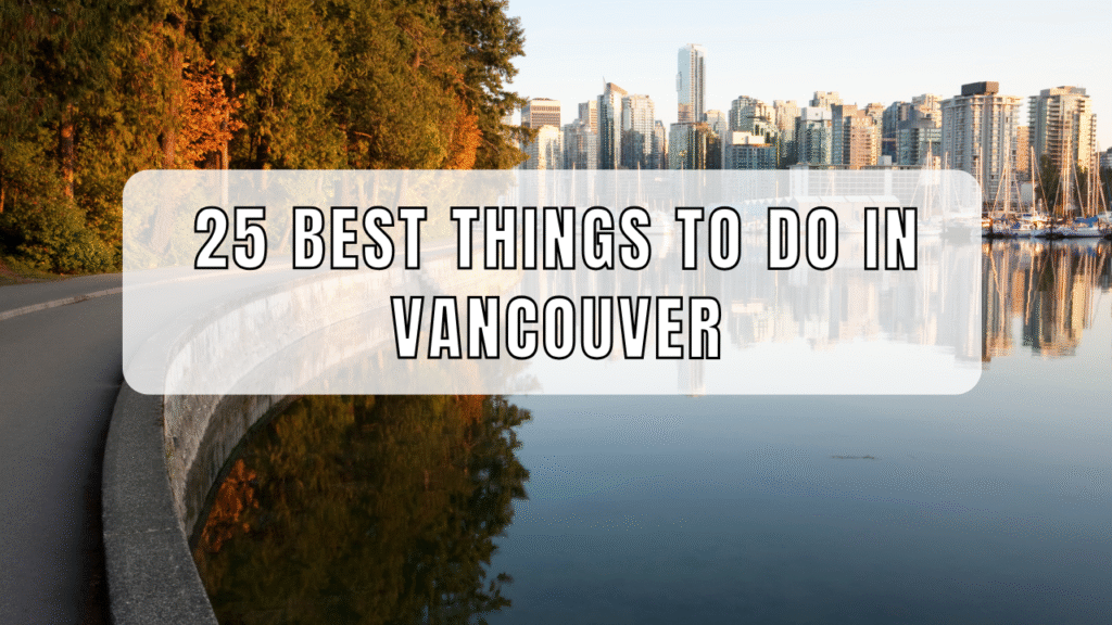 25 Best Things to Do in Vancouver